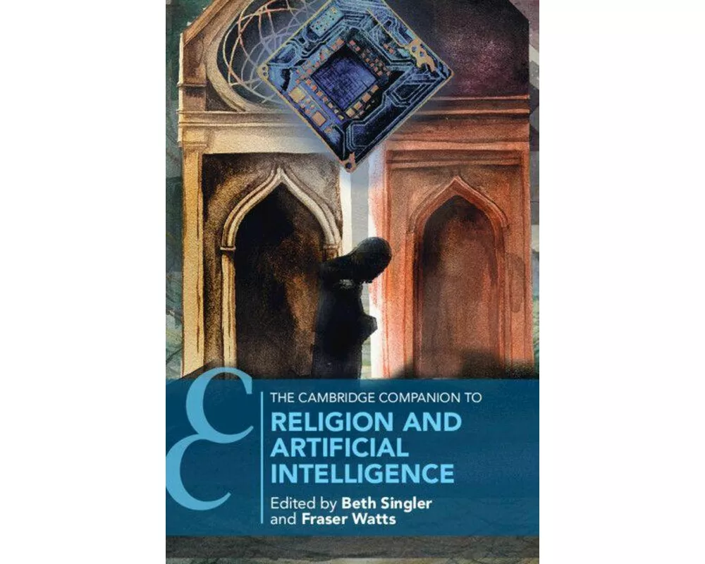 The Cambridge Companion to Religion and Artificial Intelligence