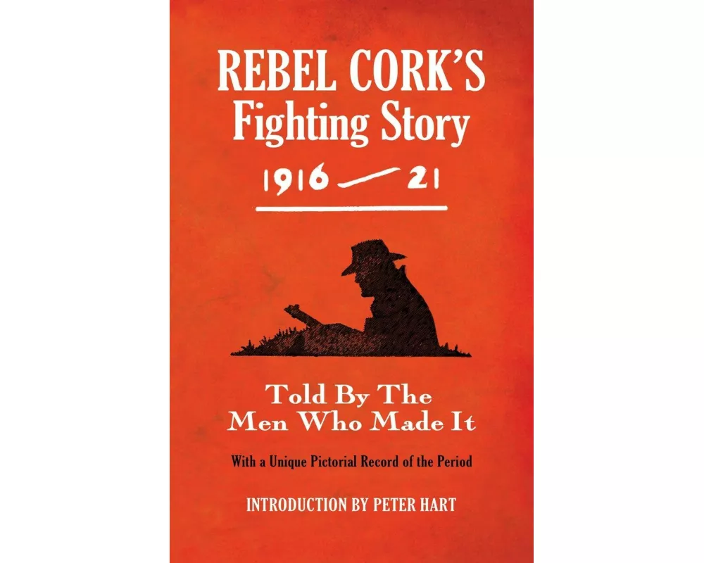 Rebel Cork's Fighting Story 1916 - 21