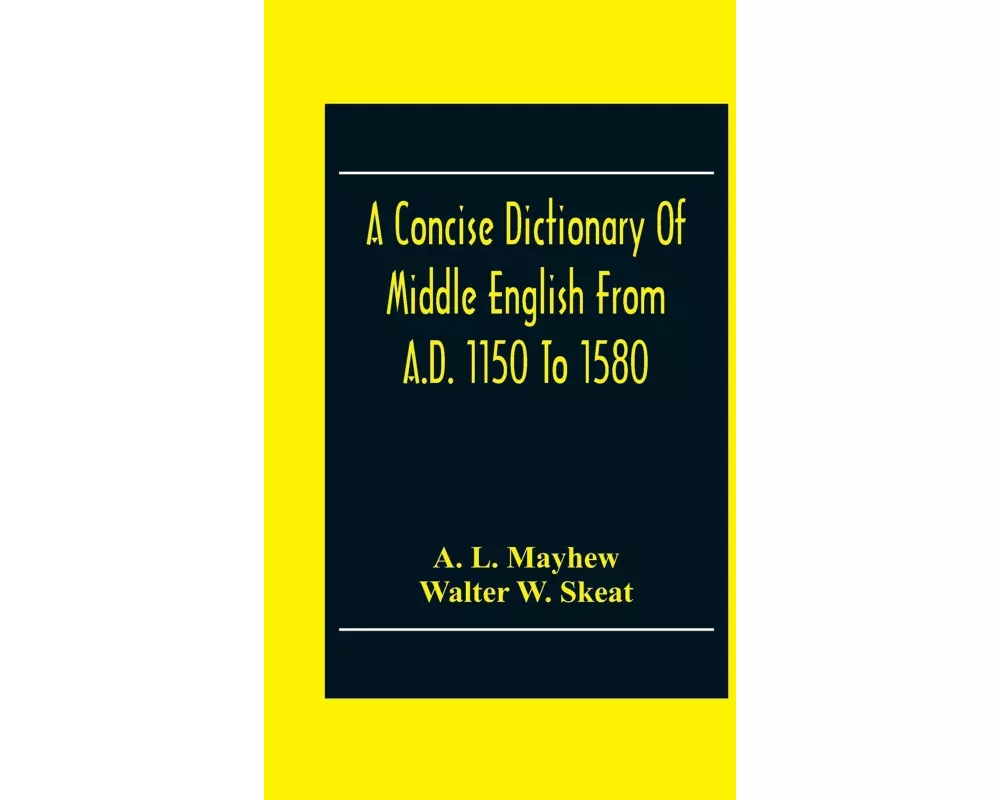 A Concise Dictionary Of Middle English From A.D. 1150 To 1580