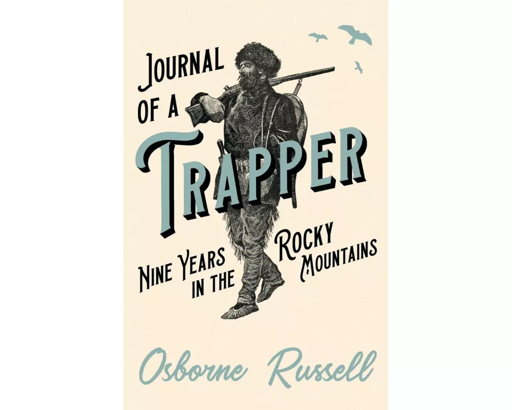 Journal of a Trapper - Nine Years in the Rocky Mountains