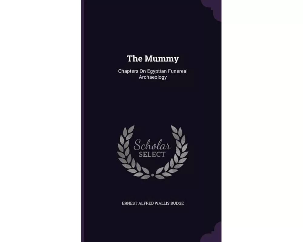 The Mummy: Chapters On Egyptian Funereal Archaeology