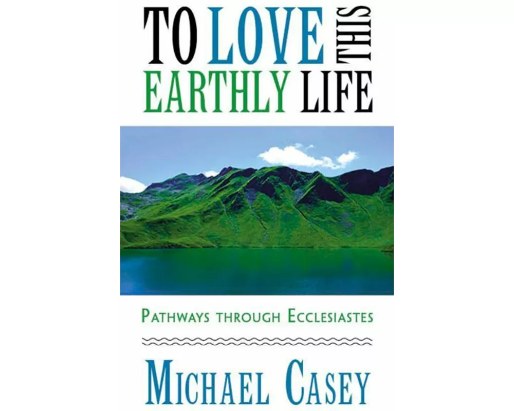To Love This Earthly Life: Pathways Through Ecclesiastes