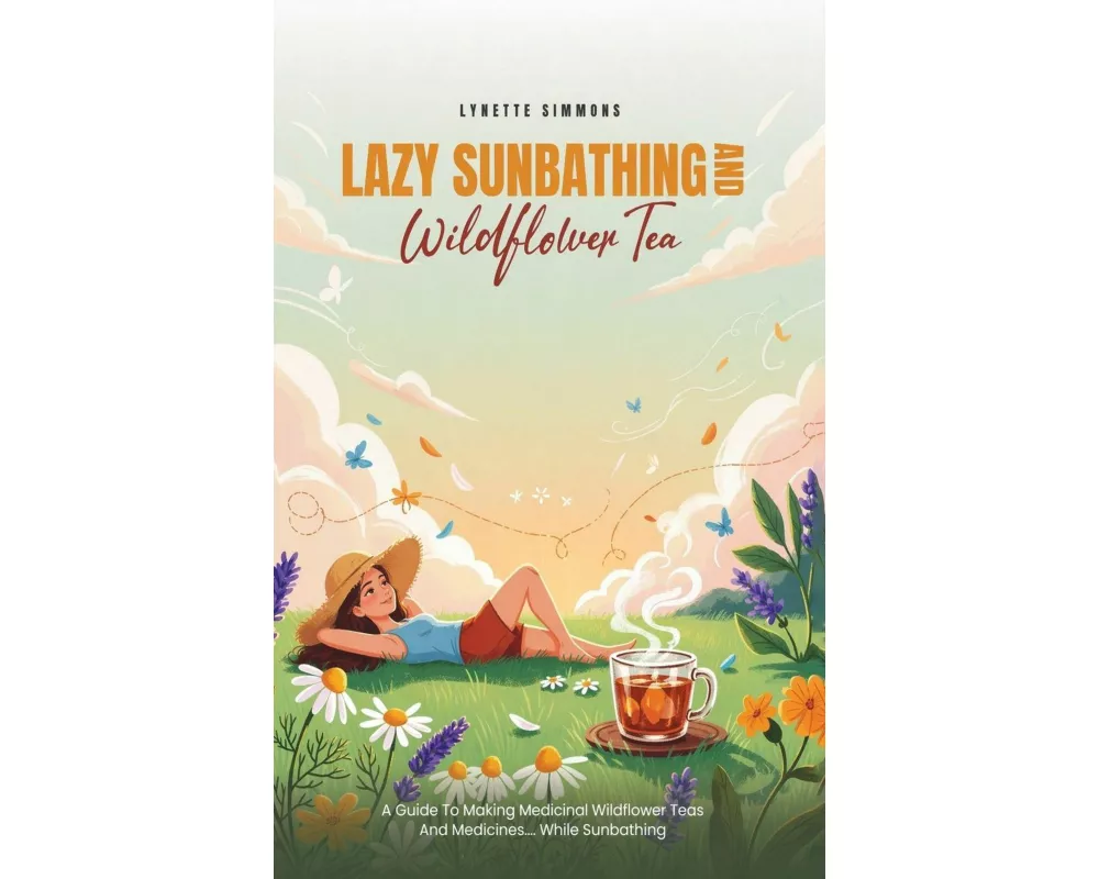 Lazy Sunbathing and Wildflower Tea