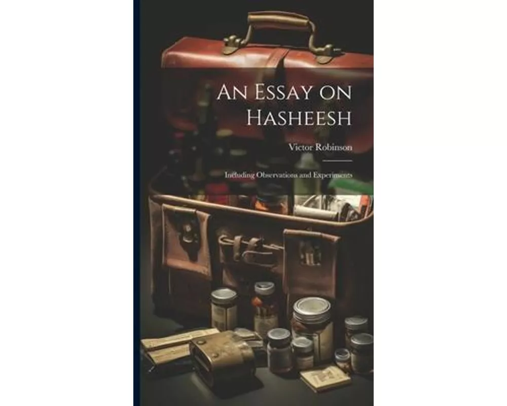 An Essay on Hasheesh; Including Observations and Experiments