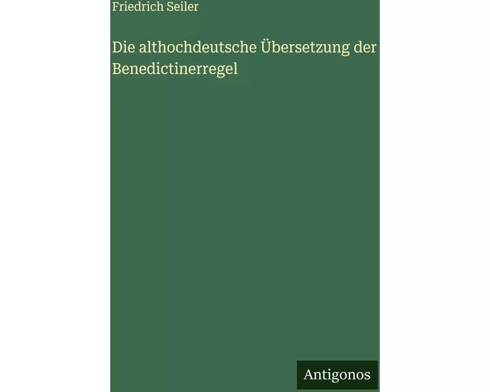 Die althochdeutsche Übersetzung der Benedictinerregel