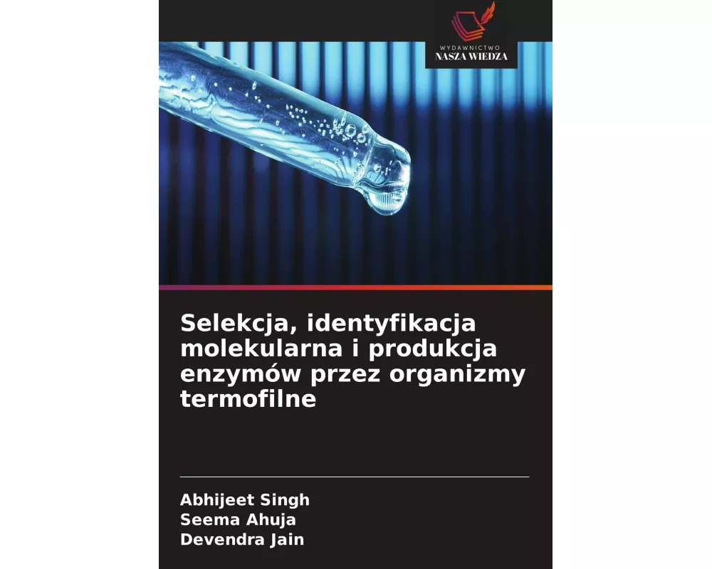 Selekcja, identyfikacja molekularna i produkcja enzymów przez organizmy termofilne