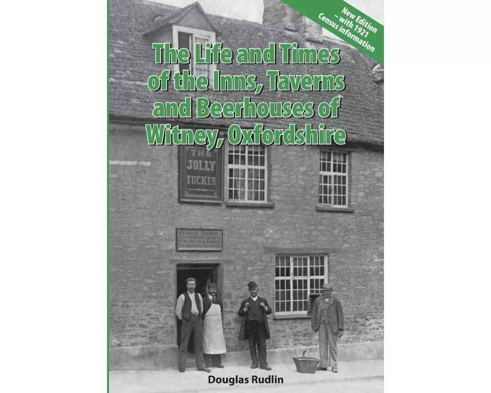 The Life and Times of the Inns, Taverns and Beerhouses of Witney Oxfordshire