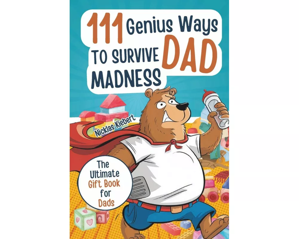 111 Genius Ways to Survive Dad Madness