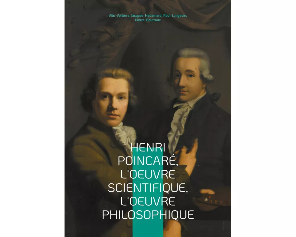 Henri Poincaré, l'oeuvre scientifique, l'oeuvre philosophique