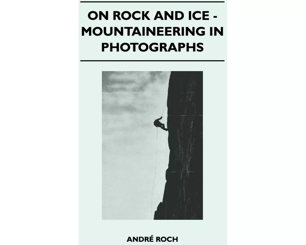 On Rock and Ice - Mountaineering in Photographs