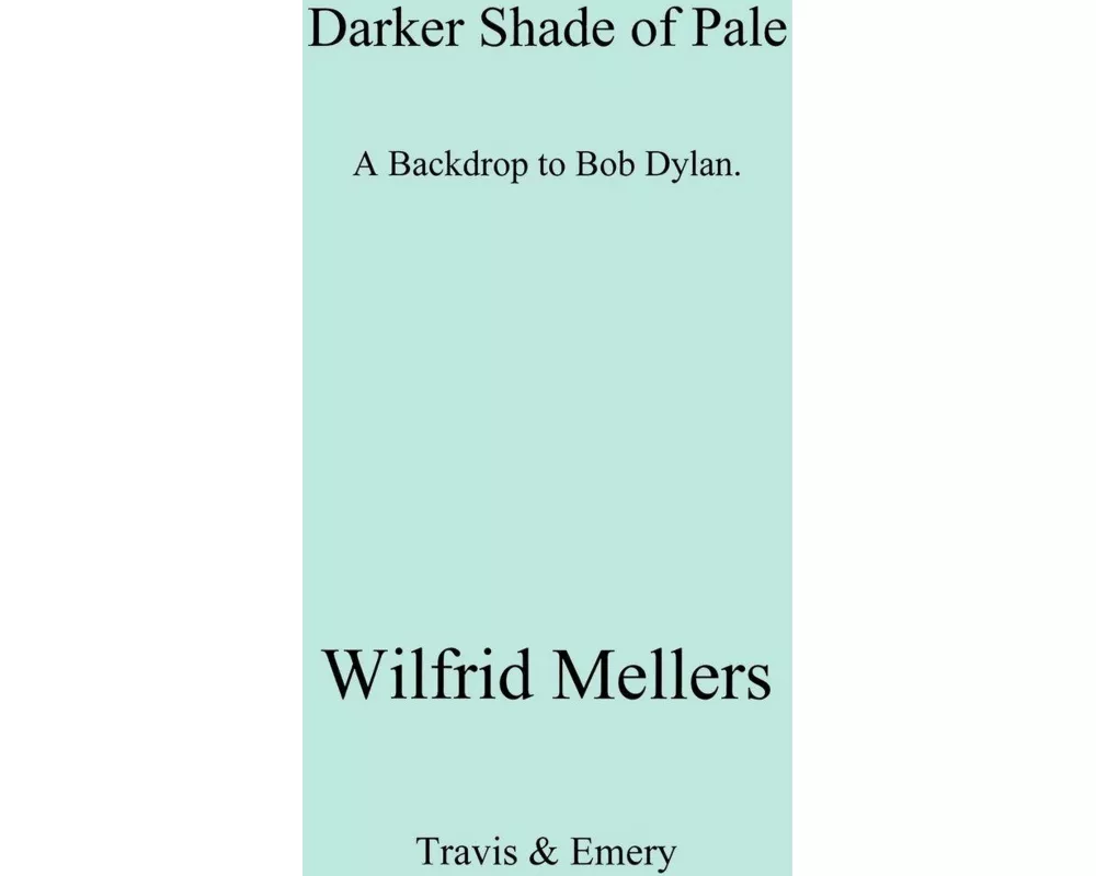 A Darker Shade of Pale. a Backdrop to Bob Dylan