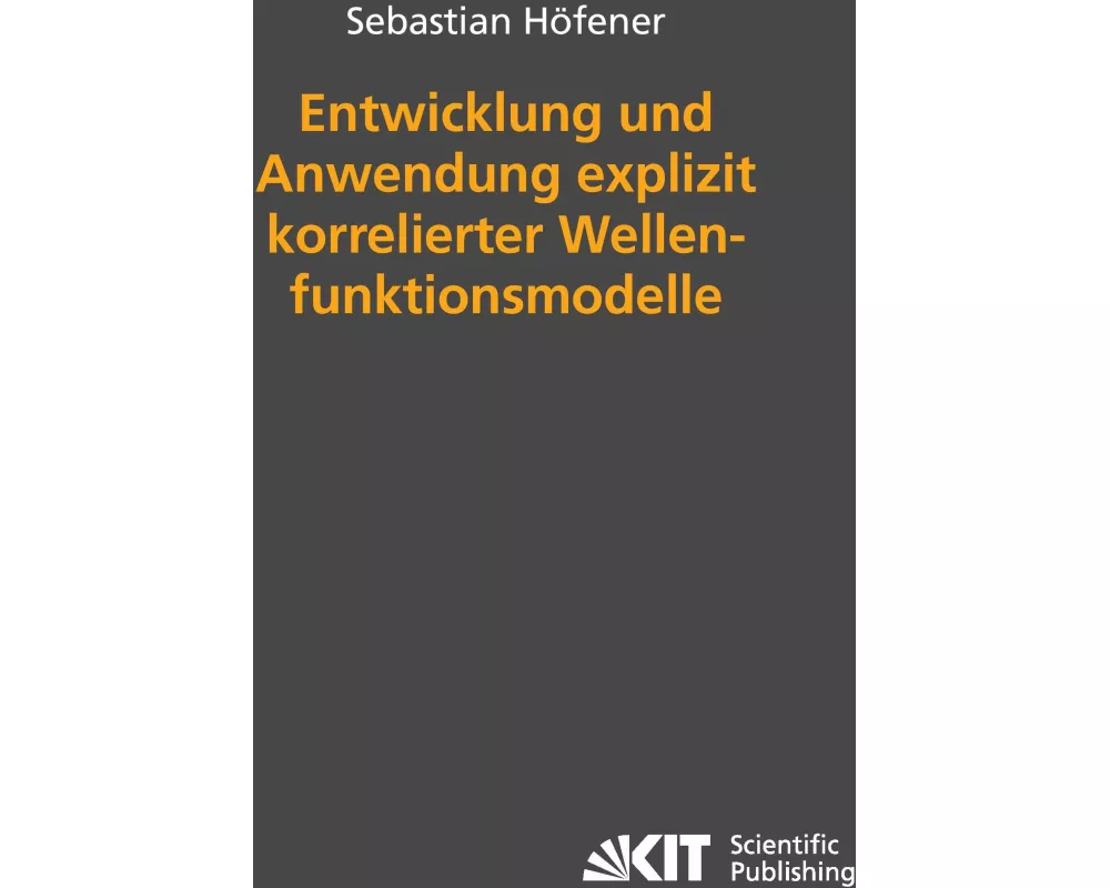 Entwicklung und Anwendung explizit korrelierter Wellenfunktionsmodelle