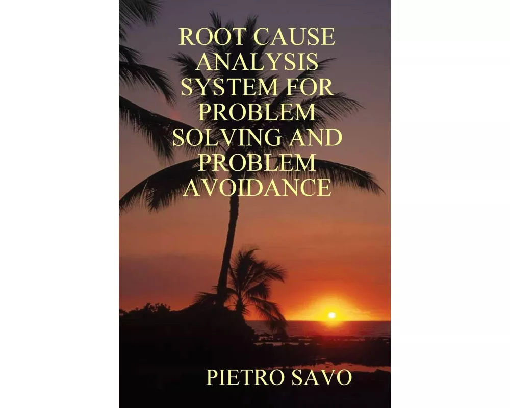 Root Cause Analysis System for Problem Solving and Problem Avoidance