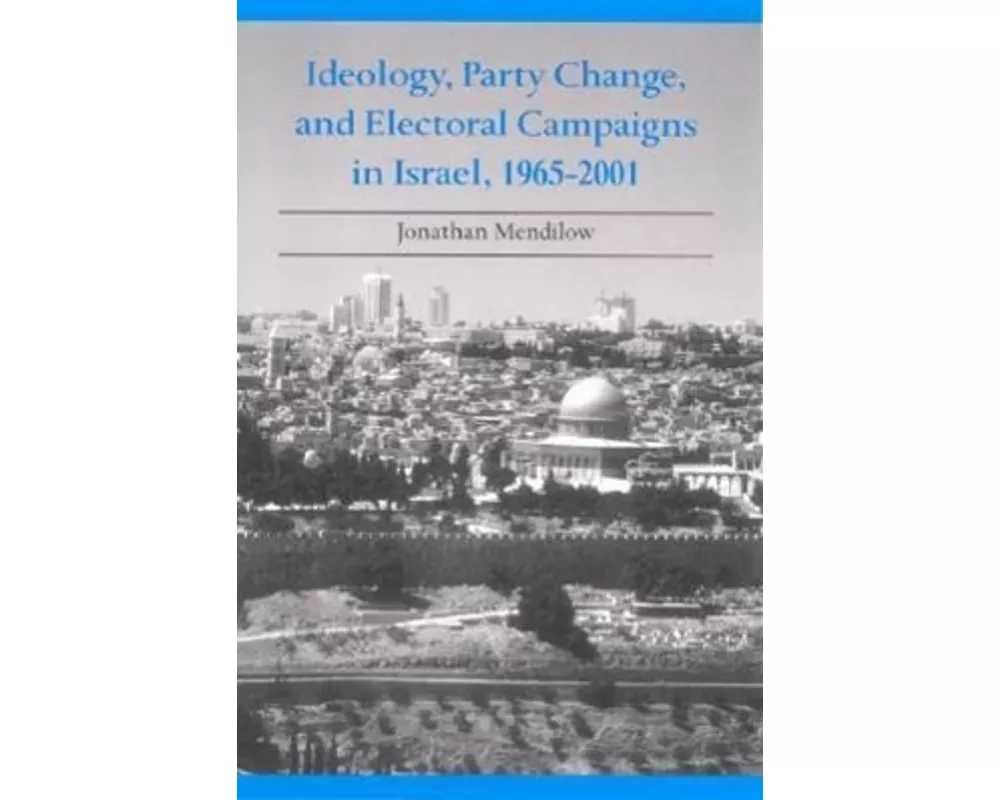 Ideology, Party Change, and Electoral Campaigns in Israel, 1965-2001