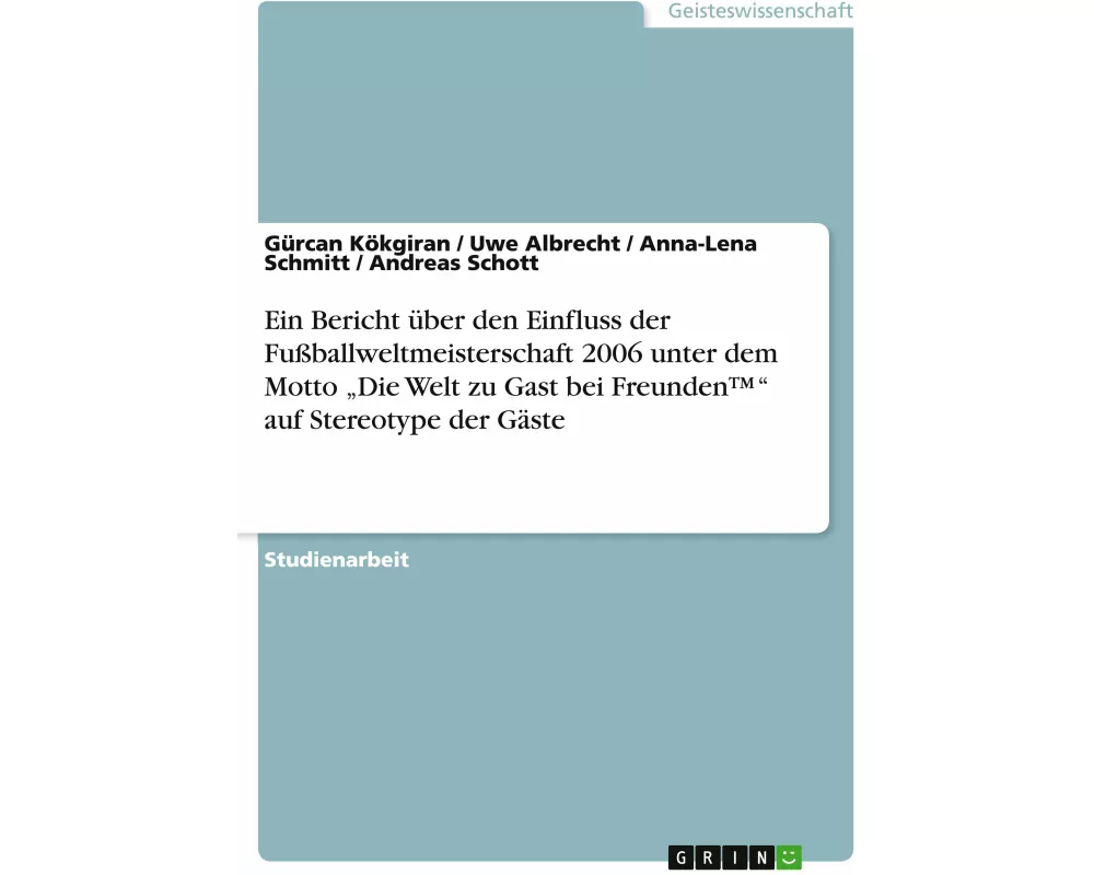Ein Bericht über den Einfluss der Fußballweltmeisterschaft 2006 unter dem Motto "Die Welt zu Gast bei Freunden(TM)" auf Stereotype der Gäste