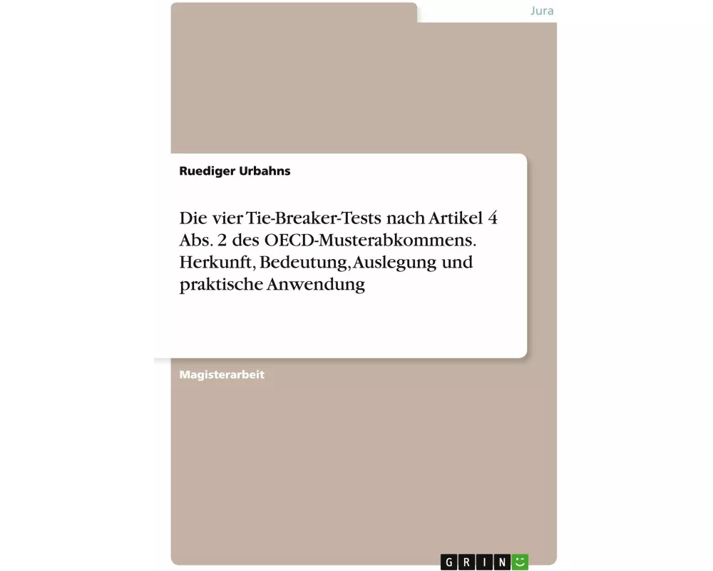 Die vier Tie-Breaker-Tests nach Artikel 4 Abs. 2 des OECD-Musterabkommens. Herkunft, Bedeutung, Auslegung und praktische Anwendung