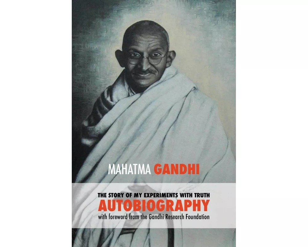 The Story of My Experiments with Truth - Mahatma Gandhi's Unabridged Autobiography
