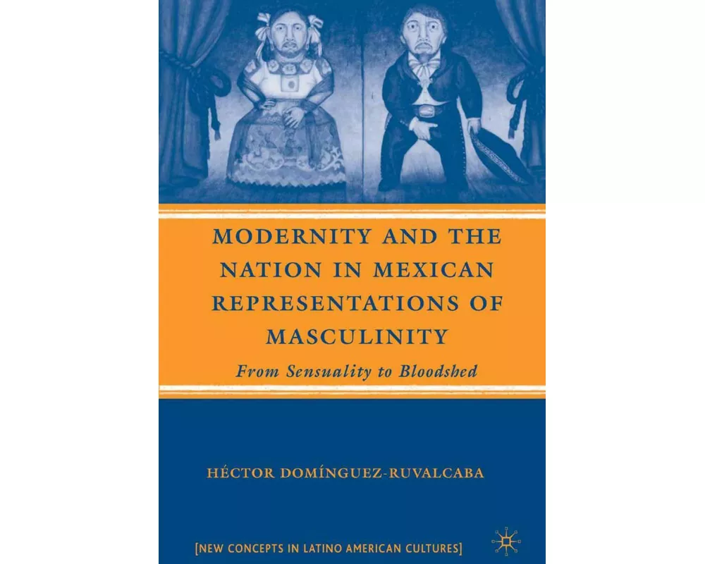 Modernity and the Nation in Mexican Representations of Masculinity