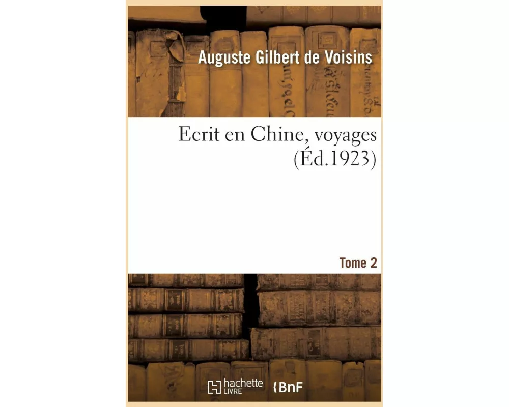 Ecrit En Chine, Voyages. Tome 2