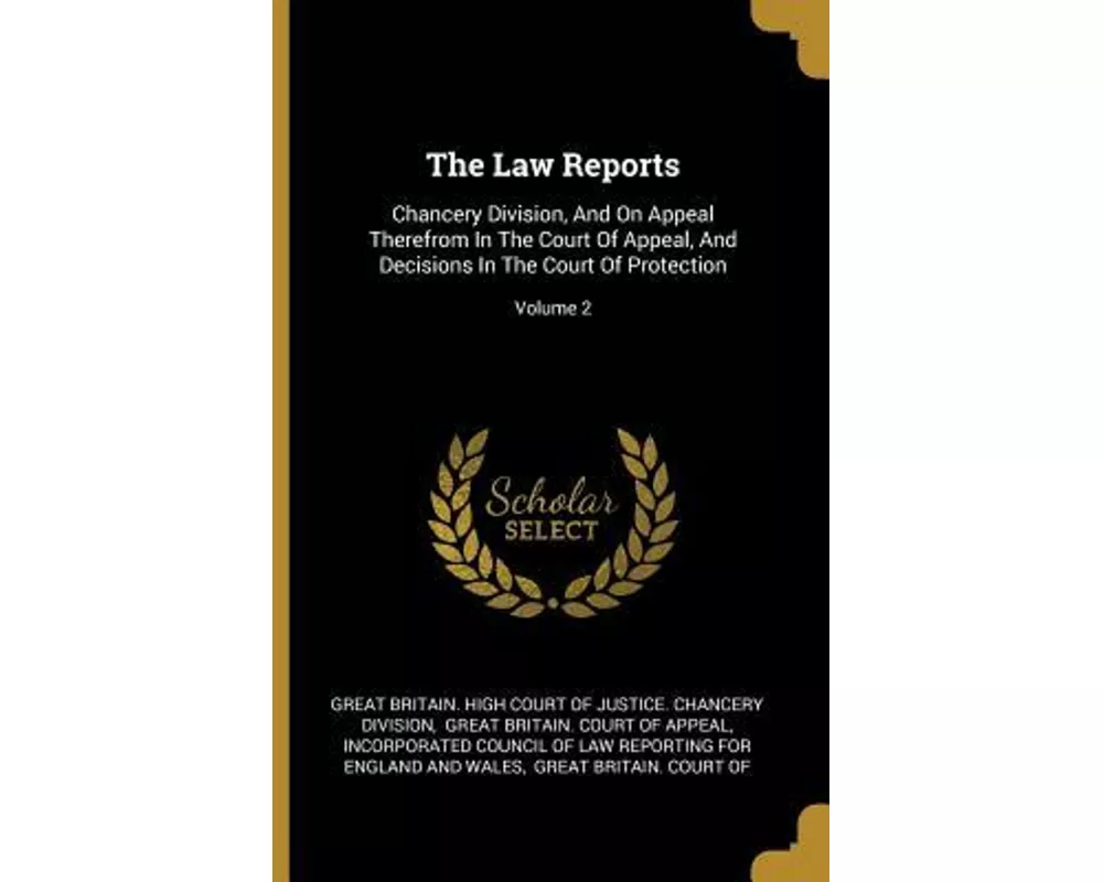 The Law Reports: Chancery Division, And On Appeal Therefrom In The Court Of Appeal, And Decisions In The Court Of Protection; Volume 2