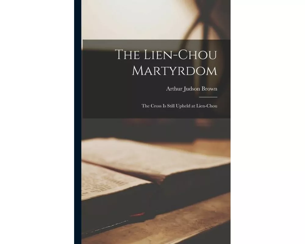 The Lien-Chou Martyrdom: The Cross is Still Upheld at Lien-Chou