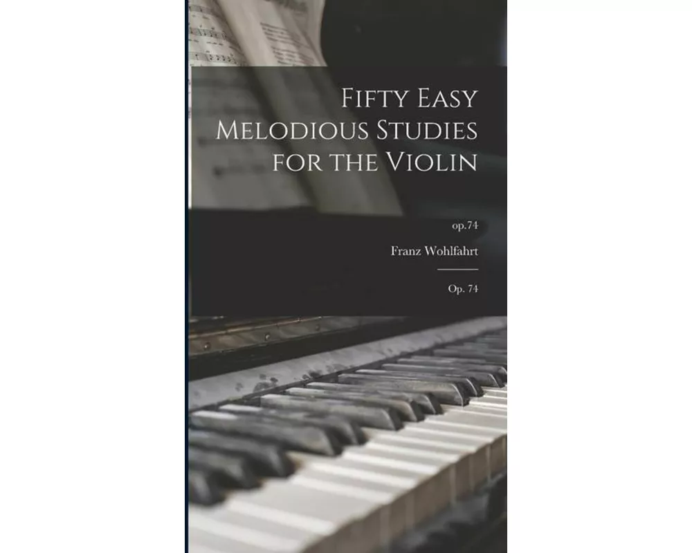 Fifty Easy Melodious Studies for the Violin: Op. 74; op.74