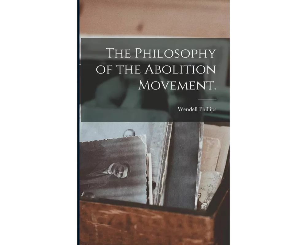 The Philosophy of the Abolition Movement