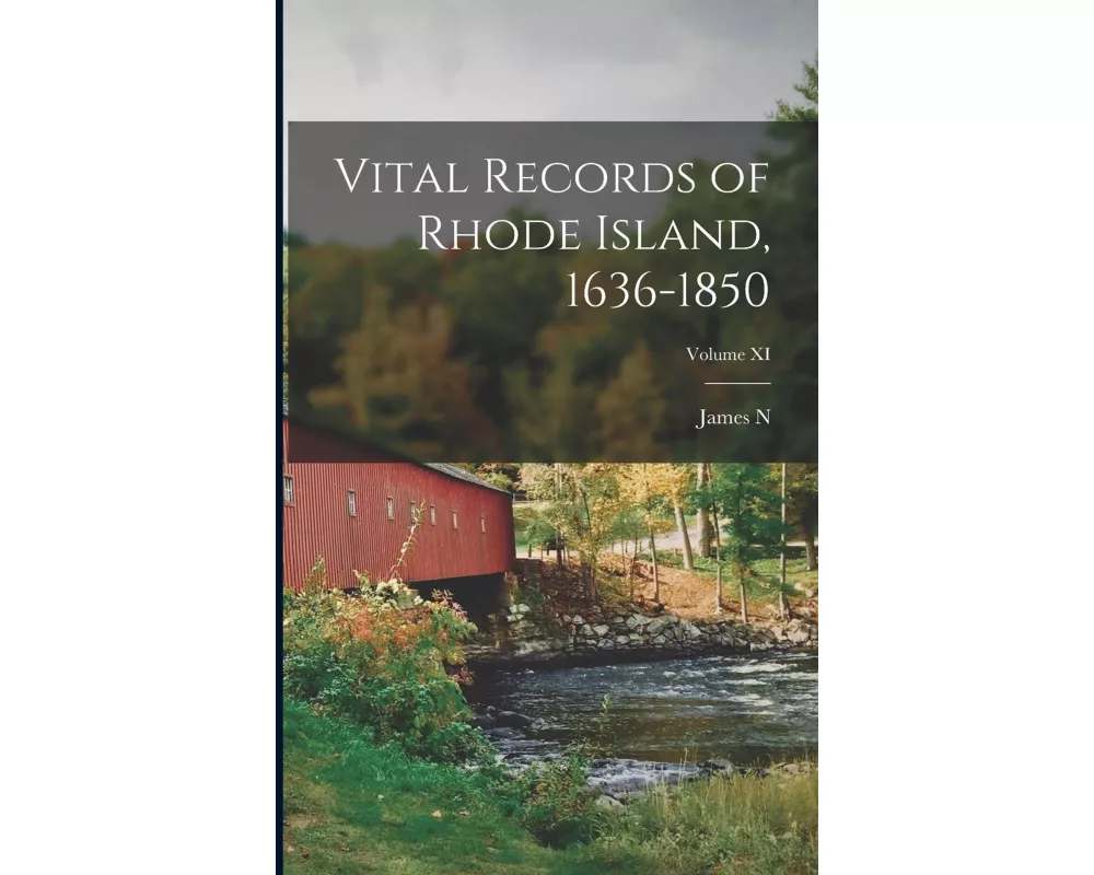 Vital Records of Rhode Island, 1636-1850; Volume XI
