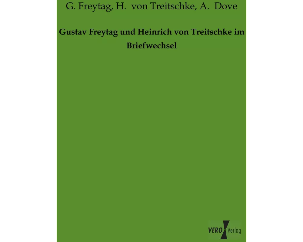 Gustav Freytag und Heinrich von Treitschke im Briefwechsel