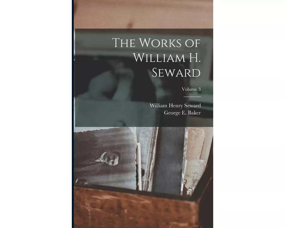 The Works of William H. Seward; Volume 3