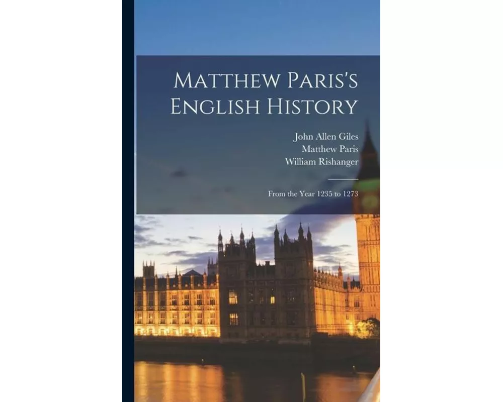 Matthew Paris's English History: From the Year 1235 to 1273