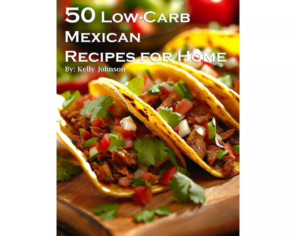 50 Low-Carb Mexican Recipes for Home