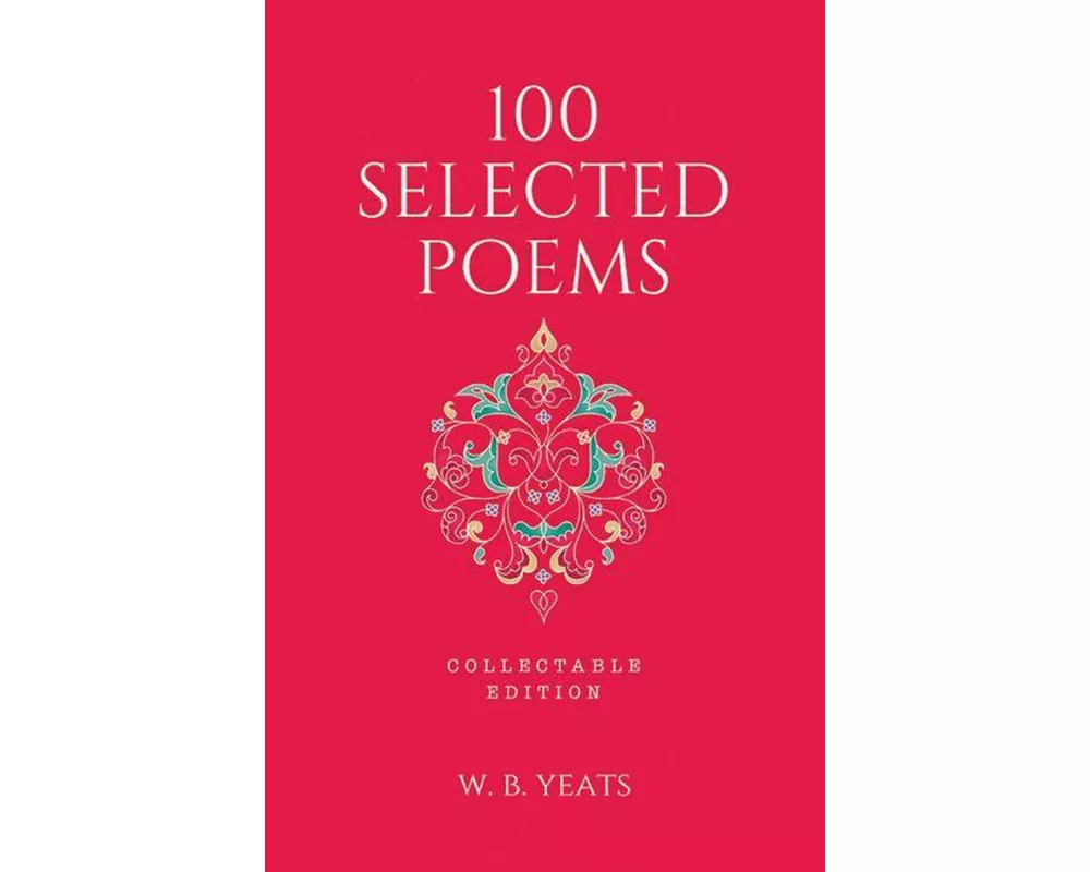 100 Selected Poems, W. B. Yeats: Collectable Hardbound Edition