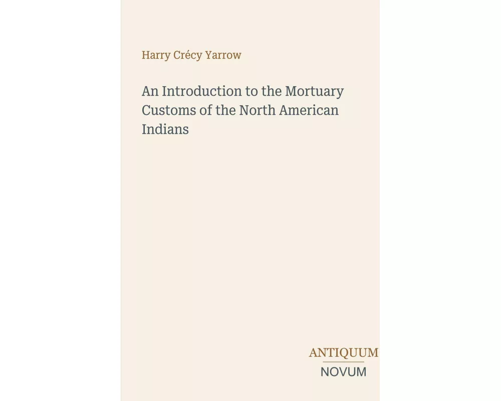 An Introduction to the Mortuary Customs of the North American Indians