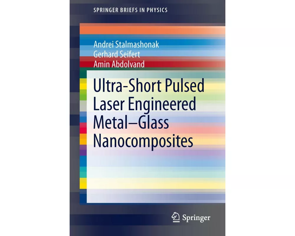 Ultra-Short Pulsed Laser Engineered Metal-Glass Nanocomposites