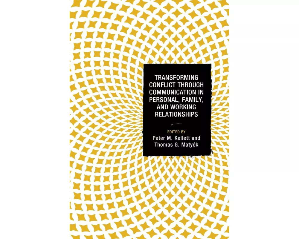 Transforming Conflict through Communication in Personal, Family, and Working Relationships