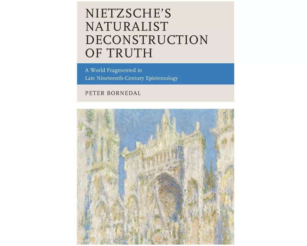 Nietzsche's Naturalist Deconstruction of Truth