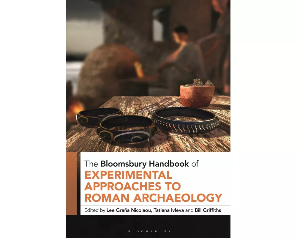 The Bloomsbury Handbook of Experimental Approaches to Roman Archaeology