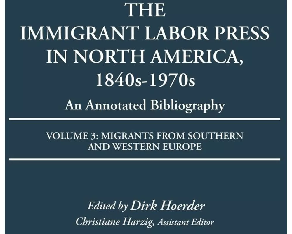 The Immigrant Labor Press in North America, 1840s-1970s: An Annotated Bibliography