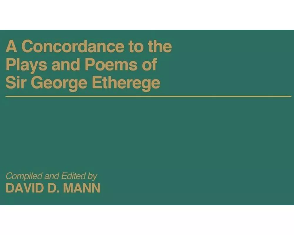 A Concordance to the Plays and Poems of Sir George Etherege