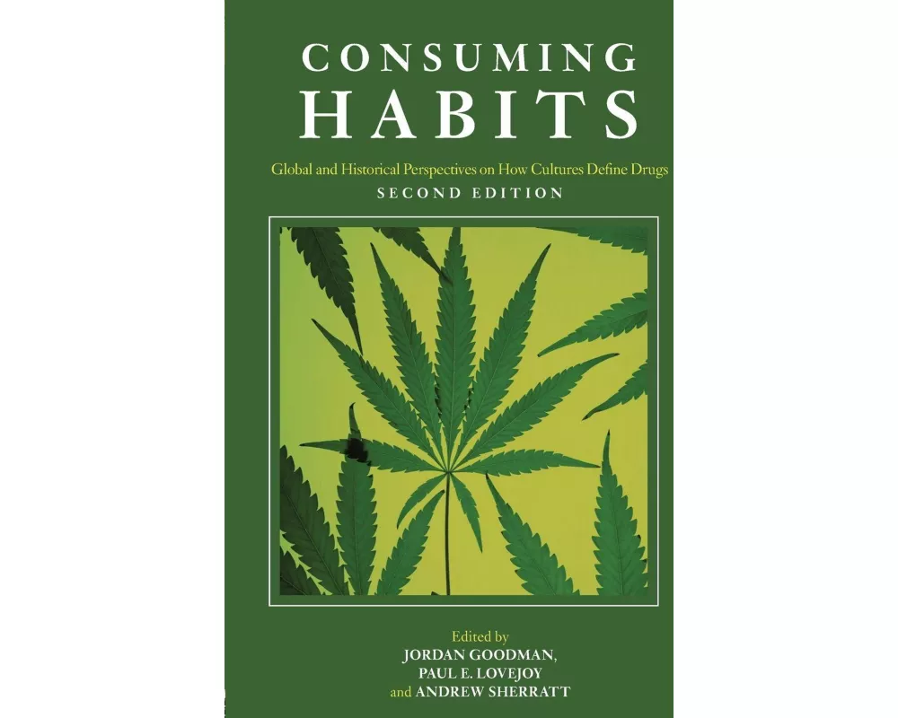 Consuming Habits: Global and Historical Perspectives on How Cultures Define Drugs