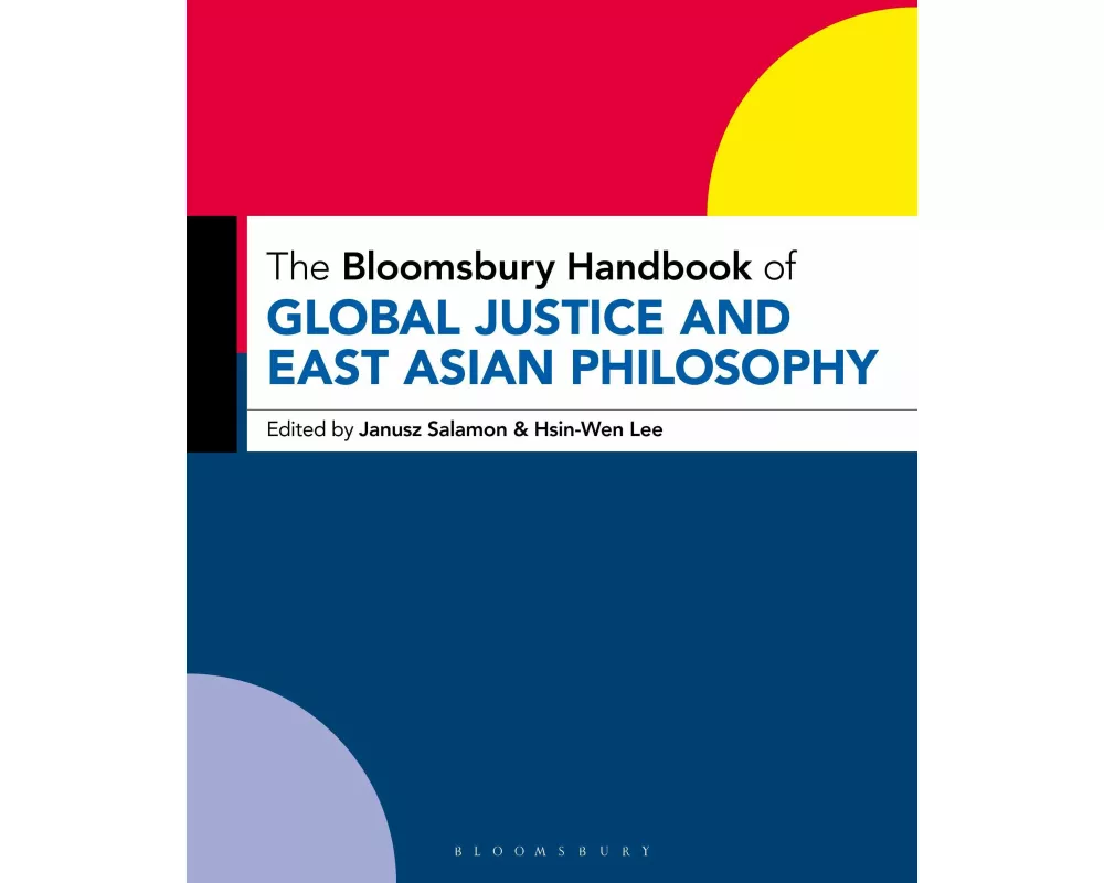 The Bloomsbury Handbook of Global Justice and East Asian Philosophy