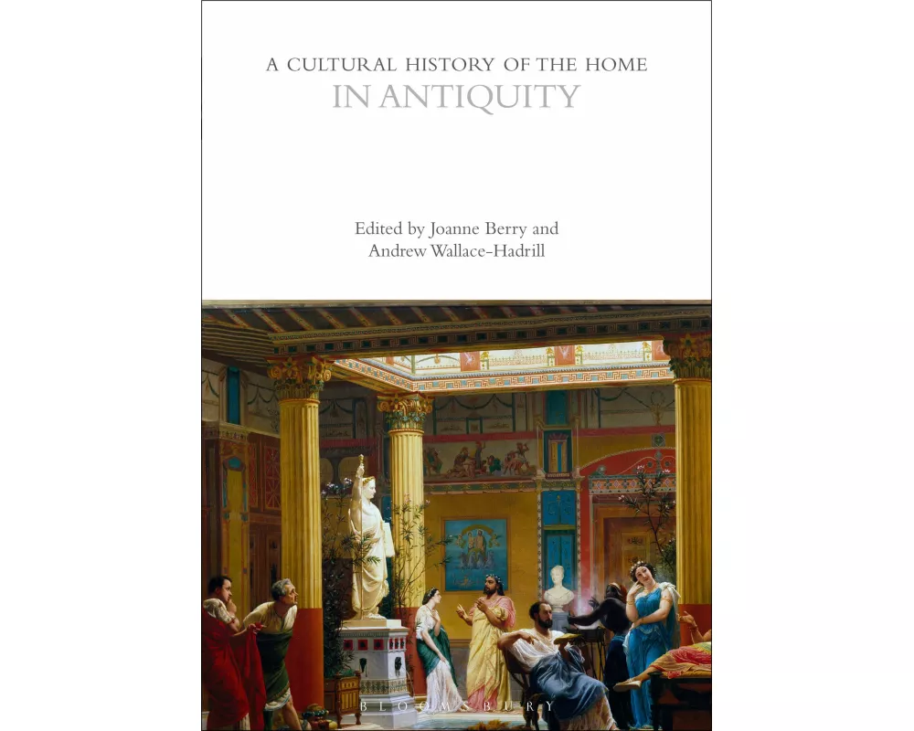 A Cultural History of the Home in Antiquity