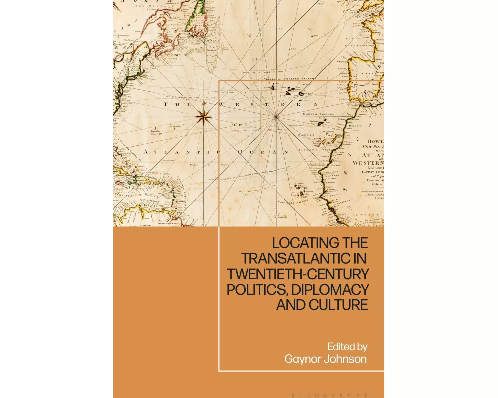 Locating the Transatlantic in Twentieth-century Politics, Diplomacy and Culture