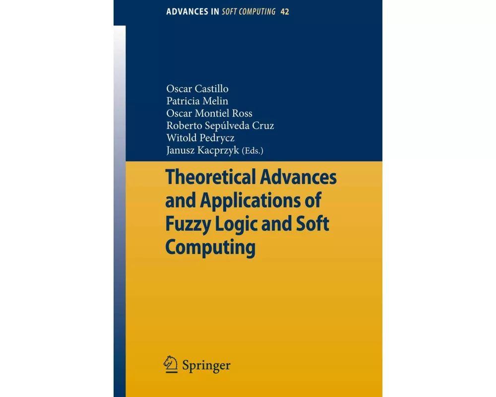 Theoretical Advances and Applications of Fuzzy Logic and Soft Computing