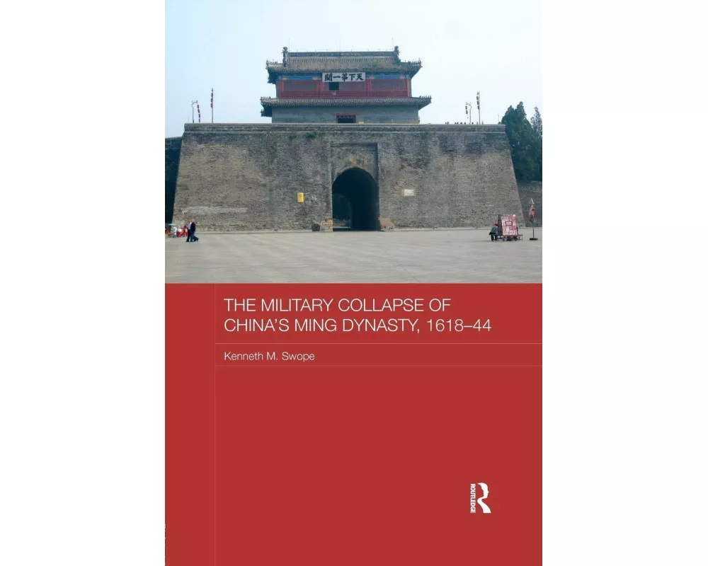 The Military Collapse of China's Ming Dynasty, 1618-44