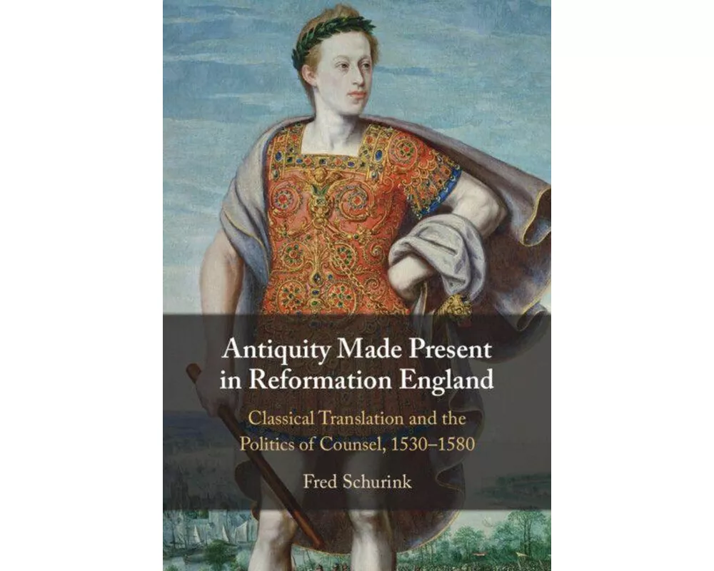 Antiquity Made Present in Reformation England