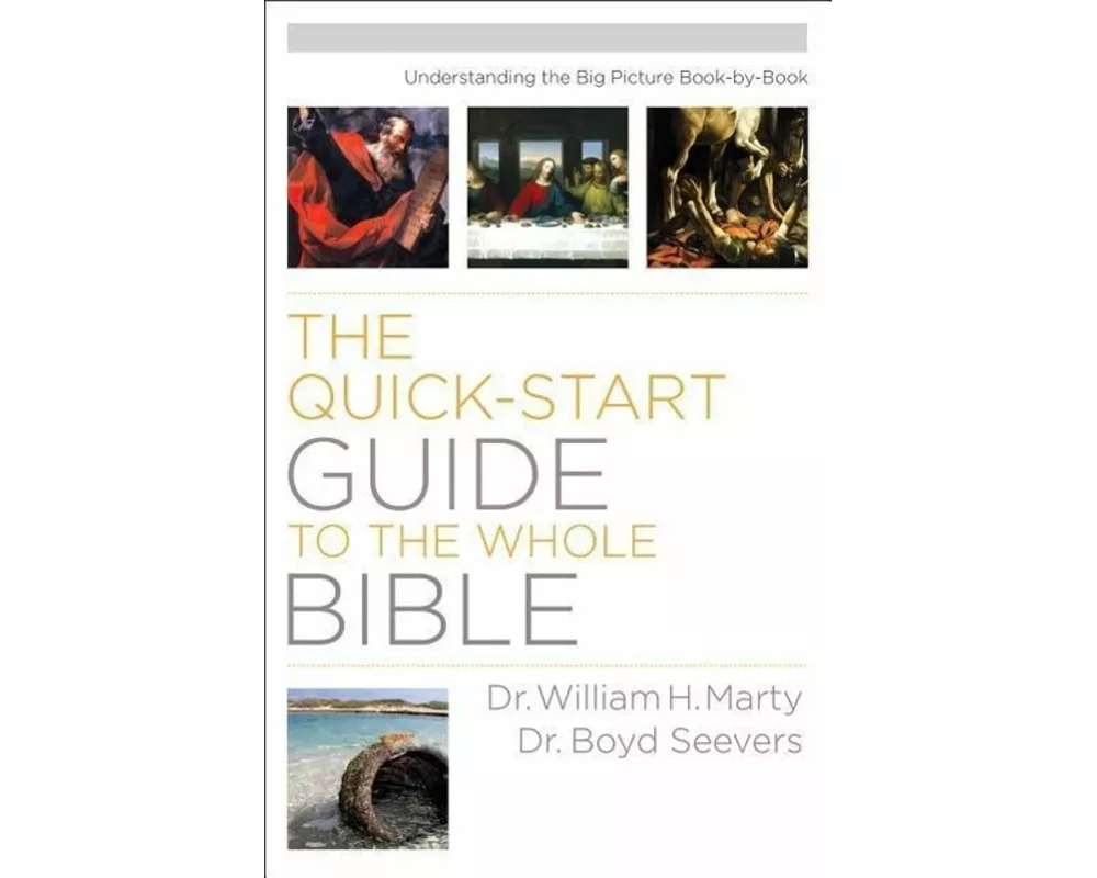 Quick-Start Guide to the Whole Bible: Understanding the Big Picture Book-by-Book