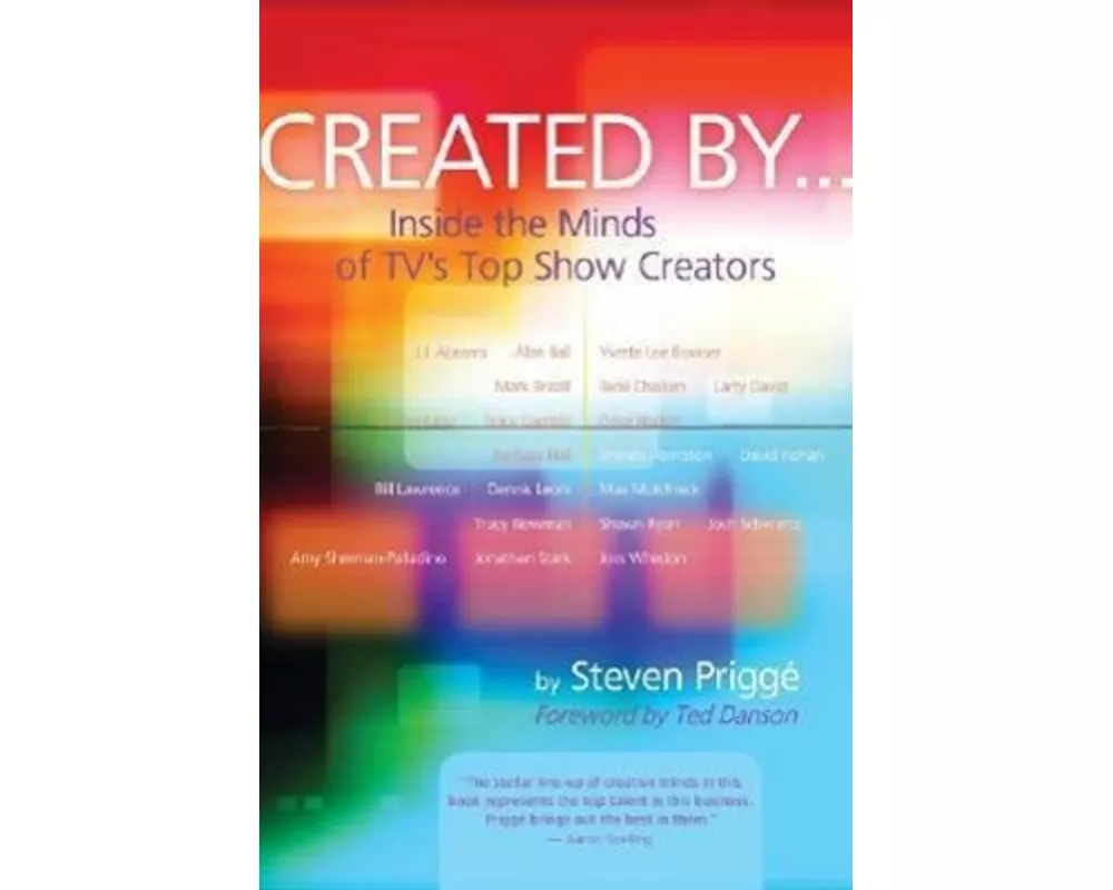 Created by . . .: Inside the Minds of TV's Top Show Creators