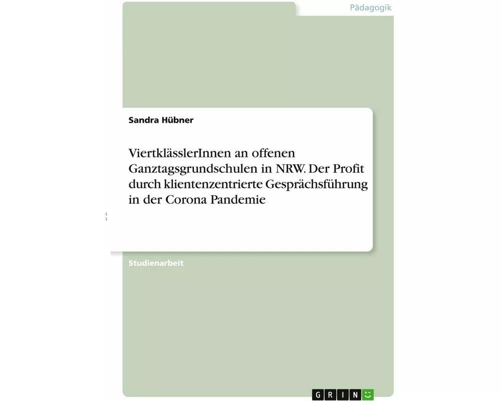ViertklässlerInnen an offenen Ganztagsgrundschulen in NRW. Der Profit durch klientenzentrierte Gesprächsführung in der Corona Pandemie